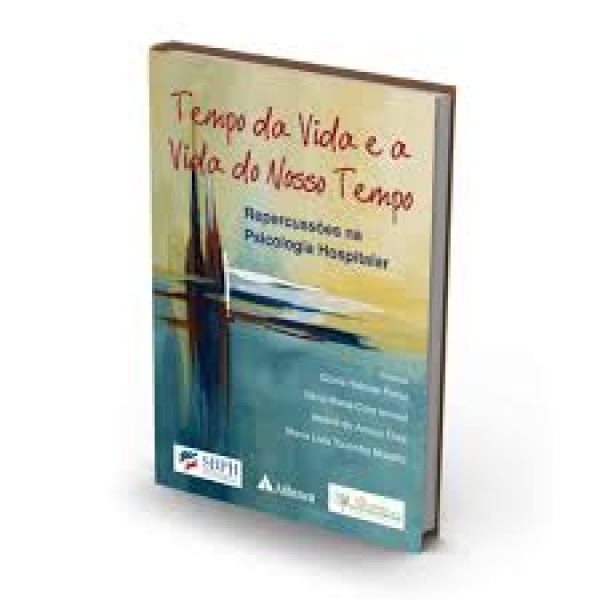 Tempo Da Vida E A Vida Do Nosso Tempo - Percussões Na Psicologia Hospitalar