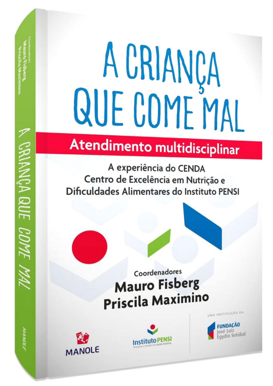 A Criança Que Come Mal - 1ª Edição Atendimento Multidisciplinar - A Experiência Do Cenda Do Instituto Pensi 
