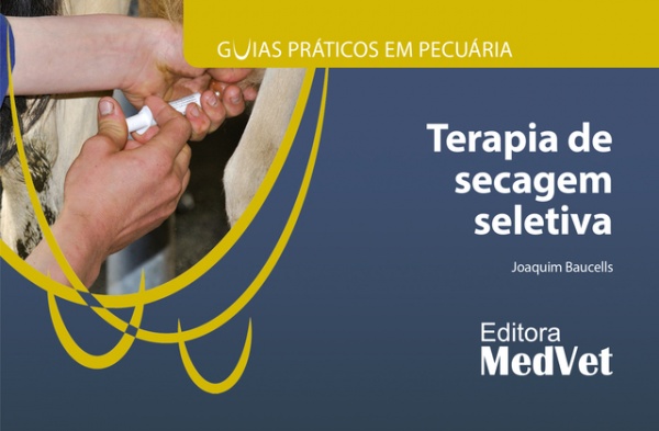 Guias Práticos Em Pecuária: Terapia De Secagem Seletiva