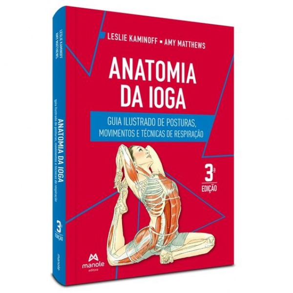 Anatomia Da Ioga: Guia Ilustrado De Posturas, Movimentos E Técnicas De Respiração – 3ª Edição