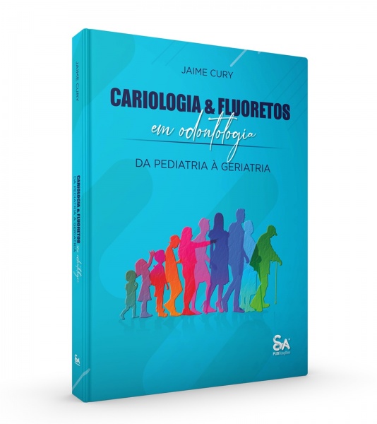 Cariologia & Fluoretos Em Odontologia - Da Pediatria A Geriatria